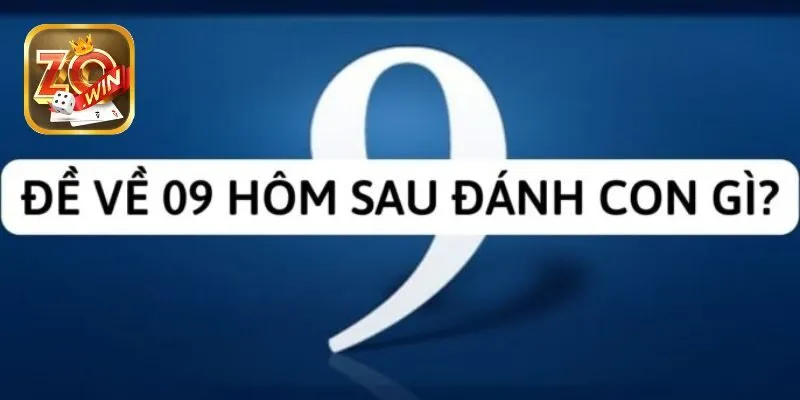 Đề 09 Hôm Sau Đánh Con Gì? Dự Đoán Số Thần Tài Dễ Dàng Nhất