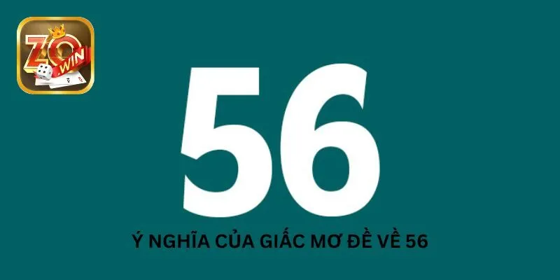 Giấc mộng xuất hiện con 56 và ý nghĩa